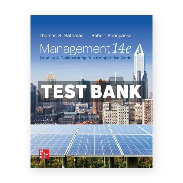 Management Leading and Collaborating in a Competitive World 14th edition Bateman Test Bank