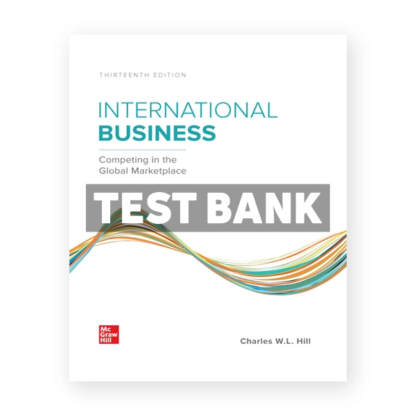 International Business Competing in the Global Marketplace 13th edition Hill Test Bank