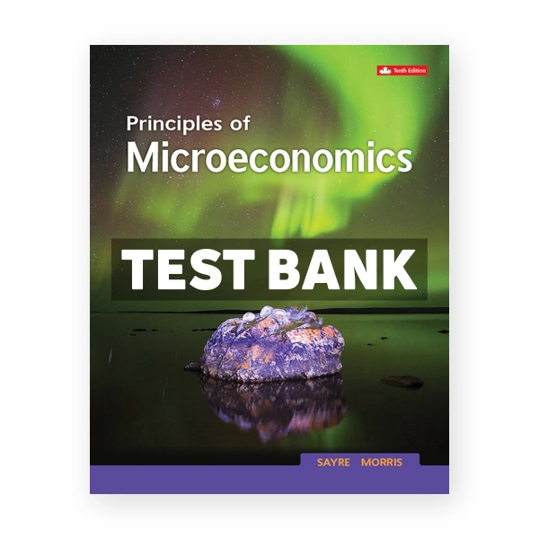 Principles Of Microeconomics (Canadian) 10th edition Sayre Test Bank