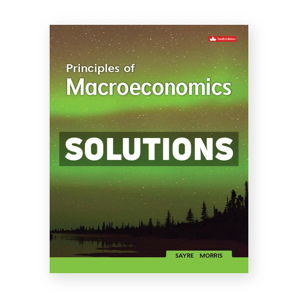Principles Of Macroeconomics (Canadian) 10th edition Sayre Solutions Manual