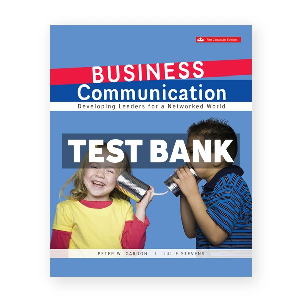Business Communication Developing Leaders For A Networked World (Canadian) 1st edition Cardon Test Bank