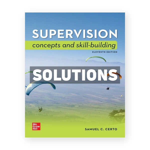 Supervision Concepts and Skill Building 11th edition Certo Solutions Manual