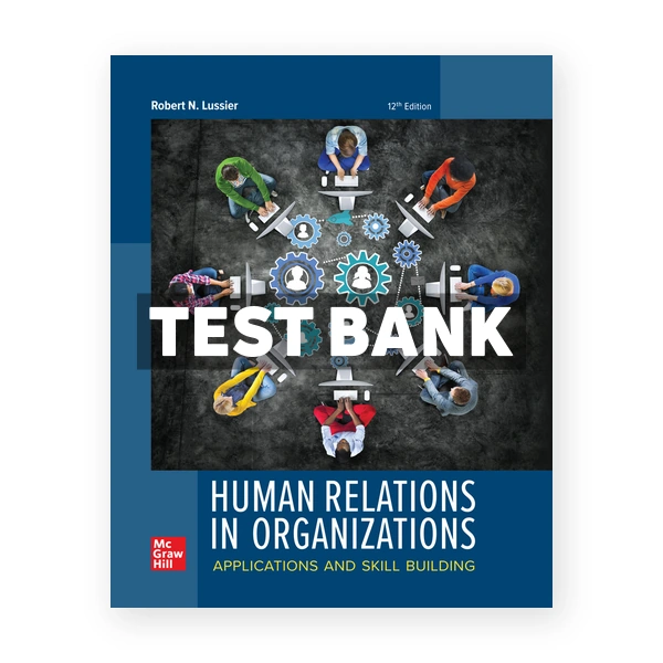 Human Relations in Organizations 12th edition Lussier Test Bank