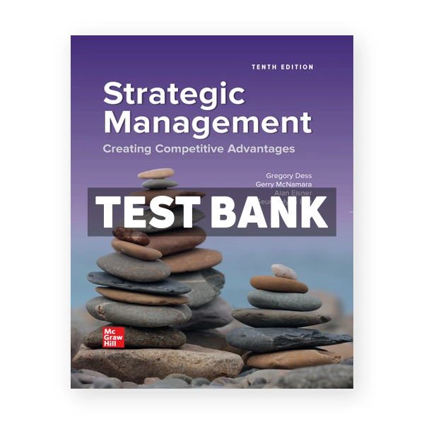 Strategic Management Creating Competitive Advantages 10th edition Dess Test Bank