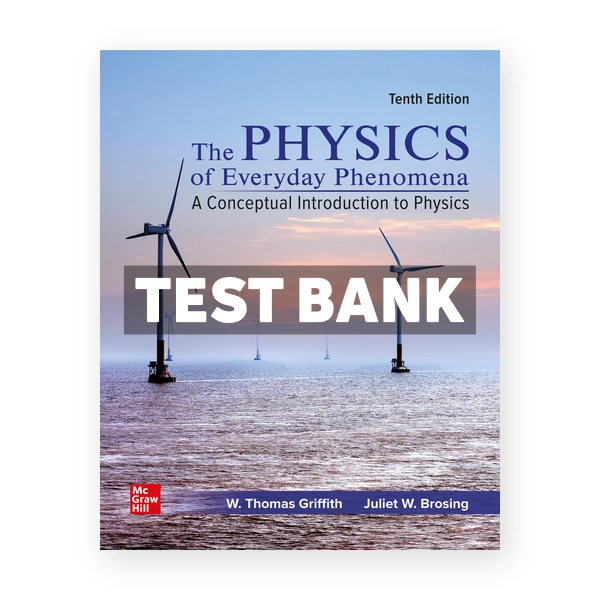 Physics of Everyday Phenomena 10th edition Griffith Test Bank