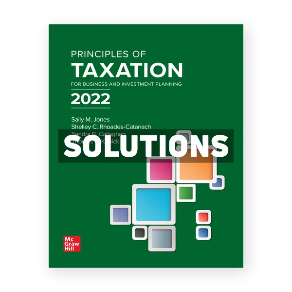 Principles of Taxation for Business and Investment Planning 2022 25th edition Jone Solutions Manual