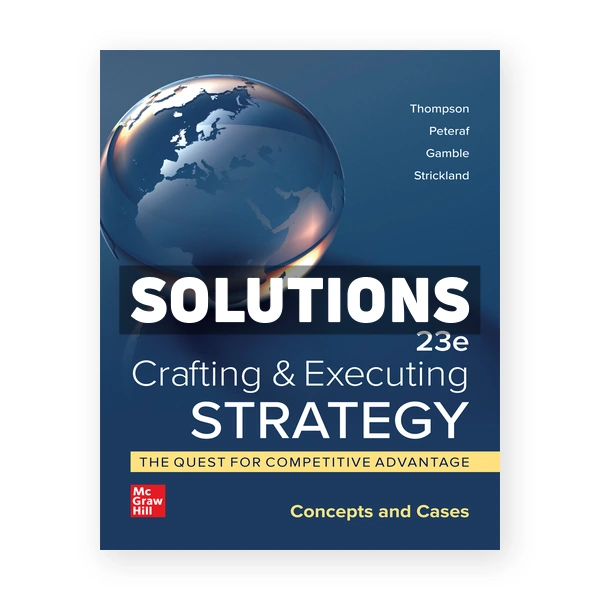 Crafting and Executing Strategy Quest for Competitive Advantage Concepts and Cases 23rd edition Thompson Solutions Manual