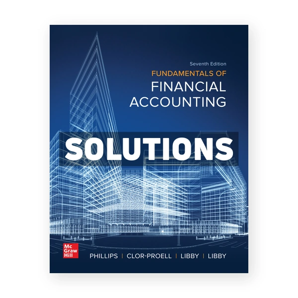 Fundamentals of Financial Accounting 7th edition Phillips Solutions Manual
