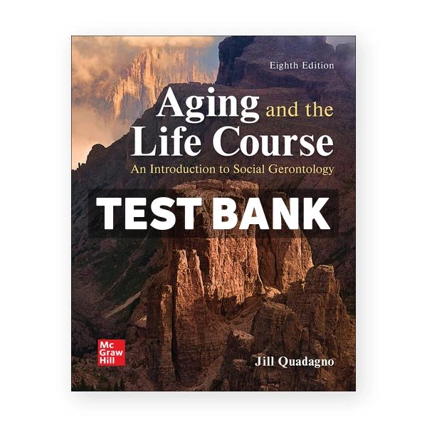 Aging and the Life Course 8th edition Quadagno Test Bank