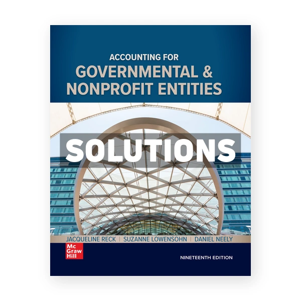 Accounting for Governmental and Nonprofit Entities 19th edition Reck Solutions Manual