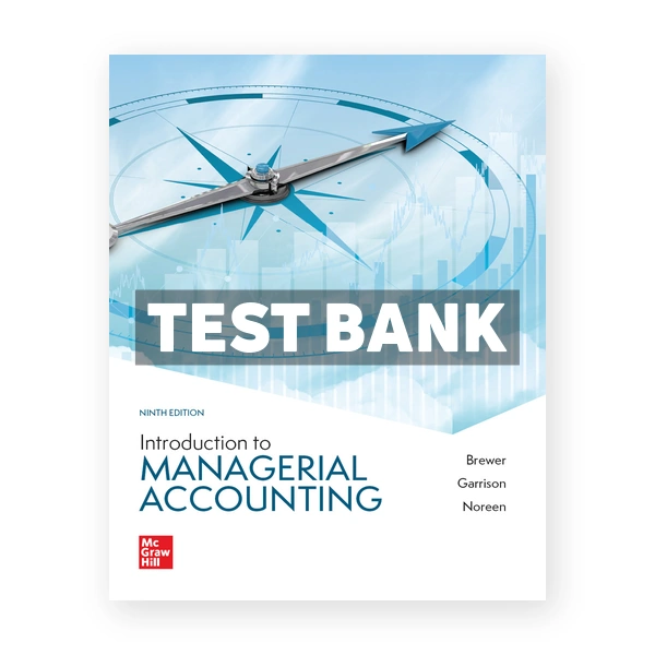 Introduction to Managerial Accounting 9th edition Brewer Test Bank