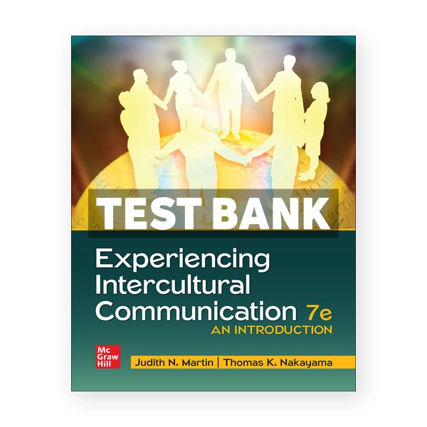 Experiencing Intercultural Communication 7th edition Martin Test Bank
