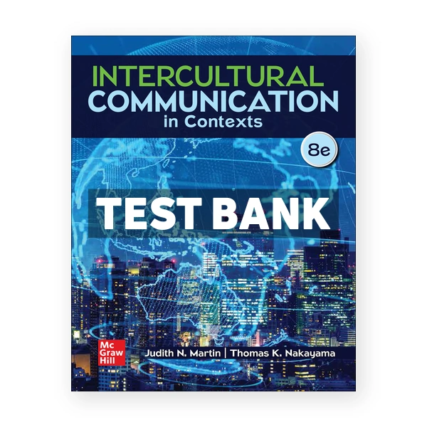 Intercultural Communication in Contexts 8th edition Martin Test Bank
