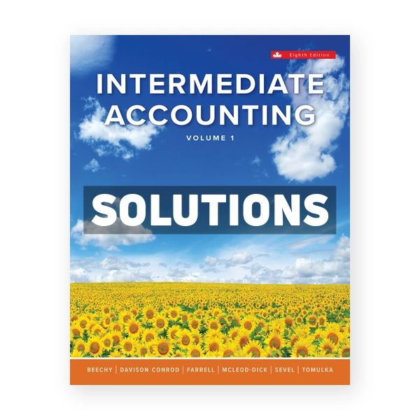 Intermediate Accounting Volume 1 (Canadian) 8th edition Beechy Solutions Manual