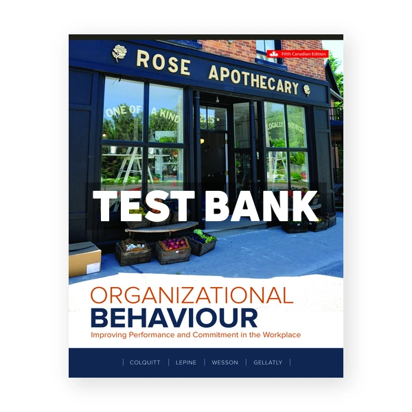 Organizational Behaviour Improving Performance And Commitment In The Workplace (Canadian) 5th edition Colquitt Test Bank