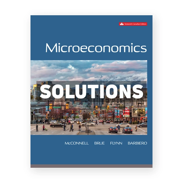 Microeconomics (Canadian) 16th edition McConnell Solutions Manual