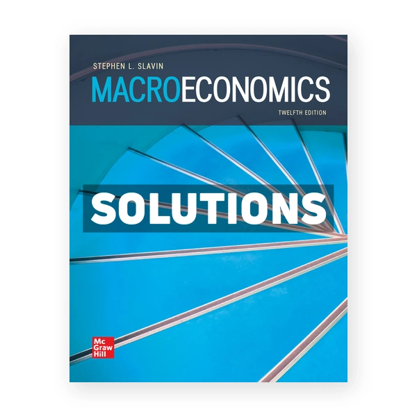 Macroeconomics 12th edition Slavin Solutions Manual