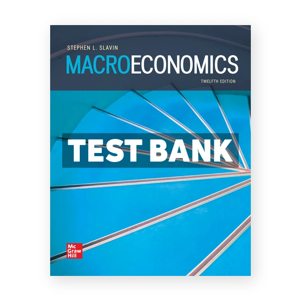 Macroeconomics 12th edition Slavin Test Bank