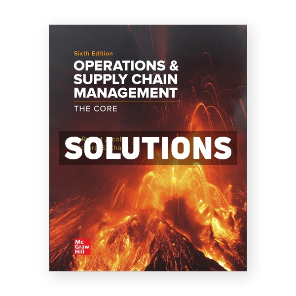 Operations and Supply Chain Management The Core 6th edition Jacobs Solutions Manual