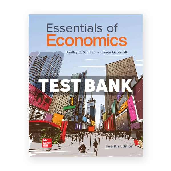 Essentials of Economics 12th edition Schiller Test Bank