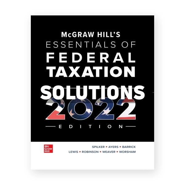 McGraw Hills Essentials of Federal Taxation 2022 Edition 13th edition Spilker Solutions Manual