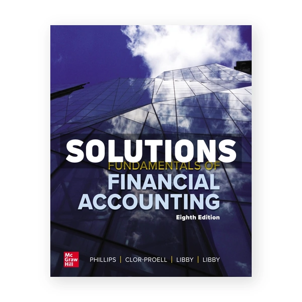 Fundamentals of Financial Accounting 8th edition Phillips Solutions Manual