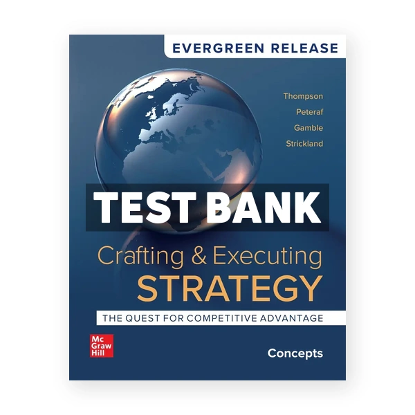 Crafting and Executing Strategy - Concepts 2024 Release 1st edition Thompson Test Bank