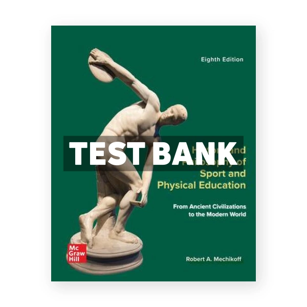 A History and Philosophy of Sport and Physical Education - From Ancient Civilizations to the Modern World 8th edition Mechikoff Test Bank