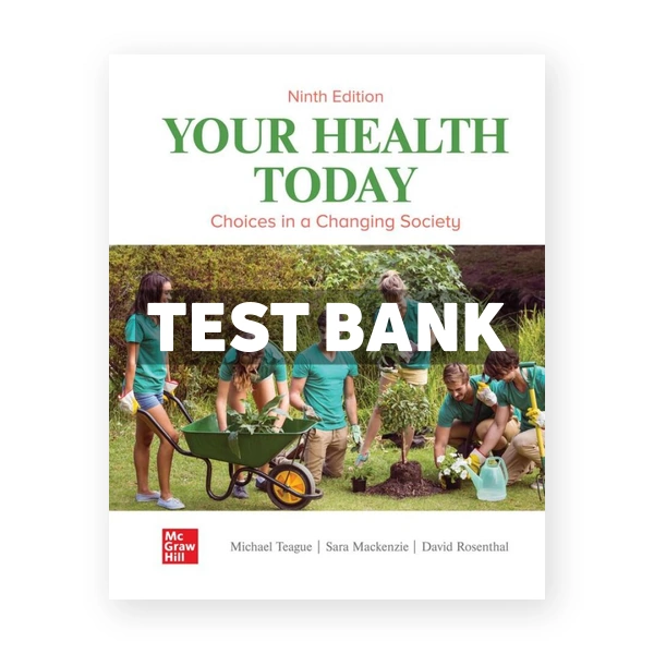 Your Health Today - Choices in a Changing Society 9th edition Teague Test Bank