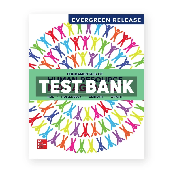 Fundamentals of Human Resource Management 2024 Release 1st edition Noe Test Bank