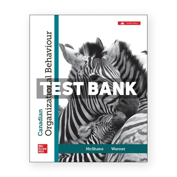 Canadian Organizational Behaviour (Canadian) 12th edition McShane Test Bank