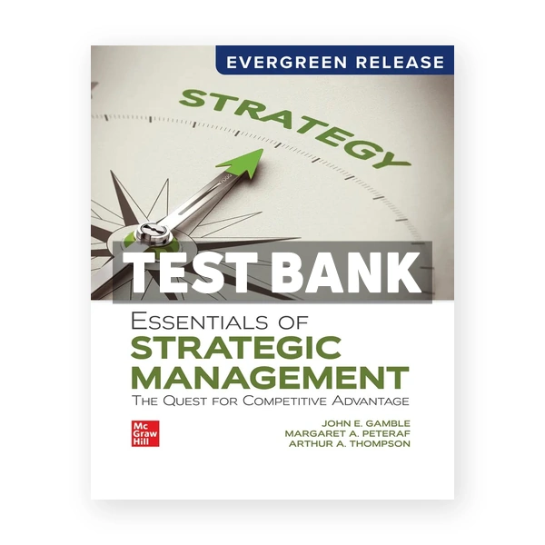Essentials of Strategic Management - The Quest for Competitive Advantage 2026 Release 1st edition Gamble Test Bank