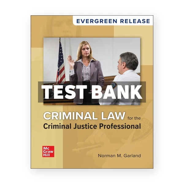 Criminal Law for the Criminal Justice Professional 2024 Release 1st edition Garland Test Bank
