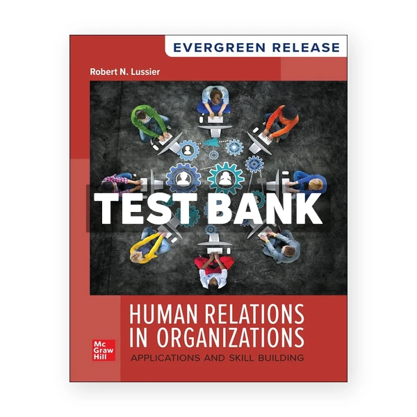 Human Relations in Organizations - Applications and Skill Building 2025 Release 1st edition Lussier Test Bank