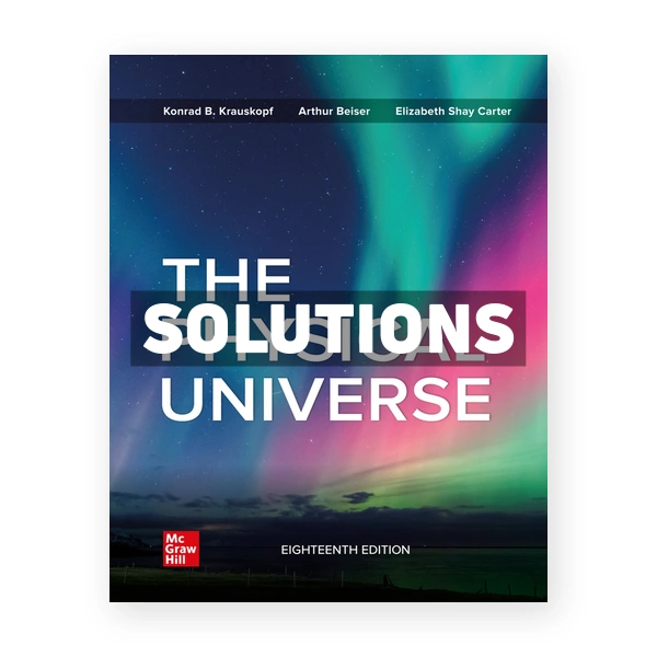 Physical Universe 18th edition Krauskopf Solutions Manual