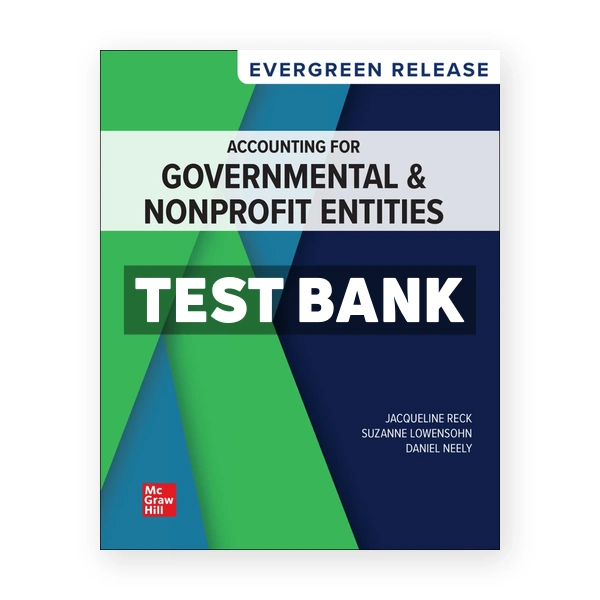 Accounting for Governmental & Nonprofit Entities - 2025 Release 1st edition Reck Test Bank