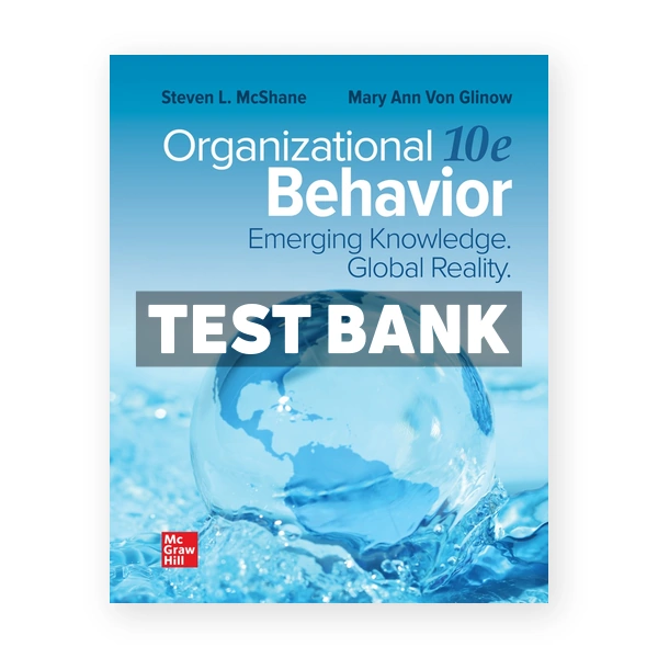 Organizational Behavior 10th edition McShane Test Bank