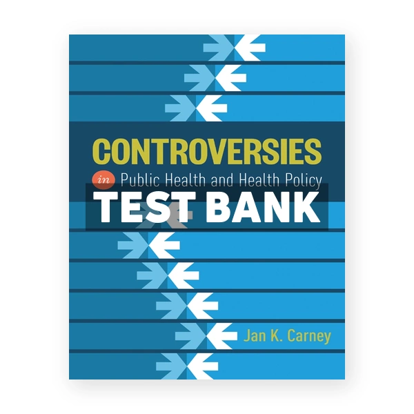 Controversies in Public Health and Health Policy 1st edition Carney Test Bank