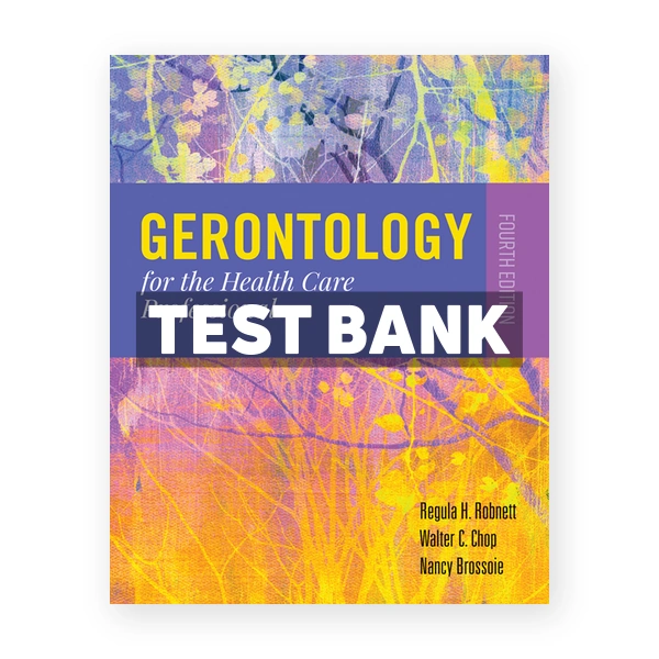 Gerontology for the Health Care Professional 4th edition Robnett Test Bank