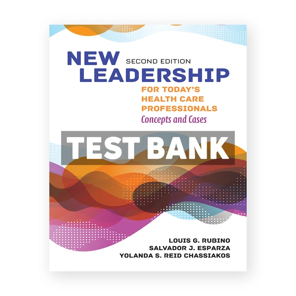 New Leadership for Todays Health Care Professionals 2nd edition Rubino Test Bank
