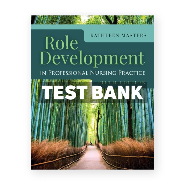 Role Development Professional Nursing Practice 5th edition Masters Test Bank