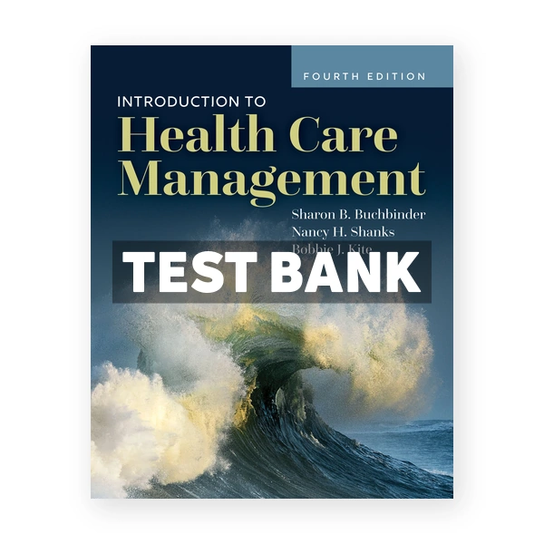 Introduction to Health Care Management 4th edition Buchbinder Test Bank