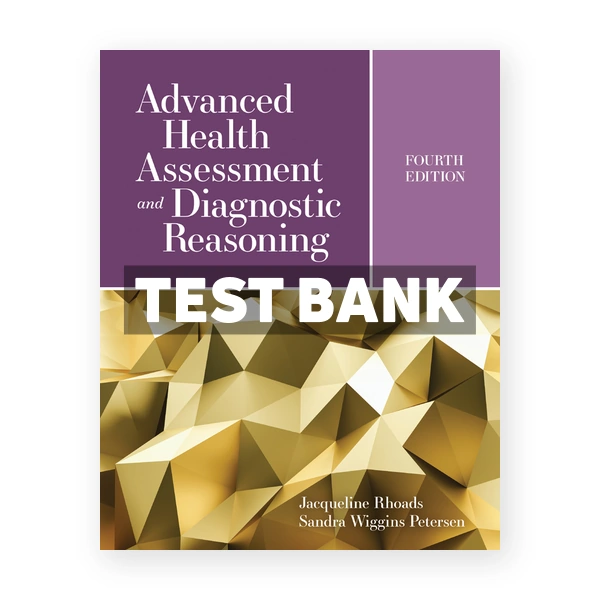 Advanced Health Assessment and Diagnostic Reasoning 4th edition Rhoads Test Bank
