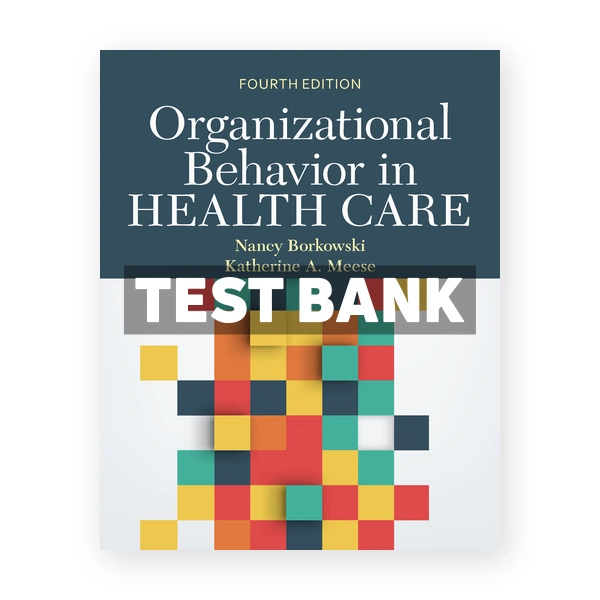 Organizational Behavior in Health Care 4th edition Borkowski Test Bank