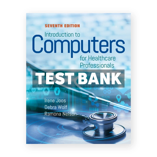 Introduction to Computers for Health Care Professionals 7th edition Joos Test Bank