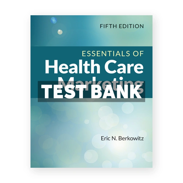Essentials of Health Care Marketing 5th edition Berkowitz Test Bank