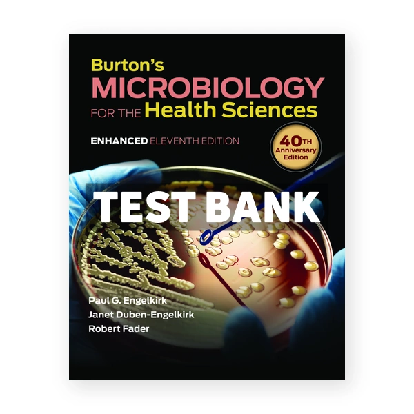 Burton's Microbiology for the Health Sciences Enhanced 11th edition Engelkirk Test Bank