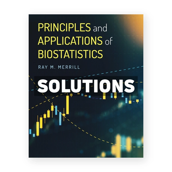 Principles and Applications of Biostatistics 1st edition Merrill Solutions Manual