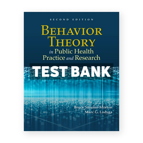 Behavior Theory in Public Health Practice and Research 2nd edition Simons-Morton Test Bank
