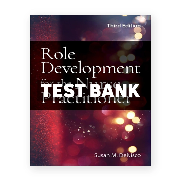 Role Development for the Nurse Practitioner 3rd edition DeNisco Test Bank